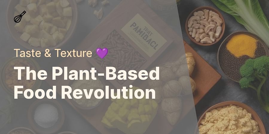 The Plant-Based Food Revolution - Taste & Texture ๐